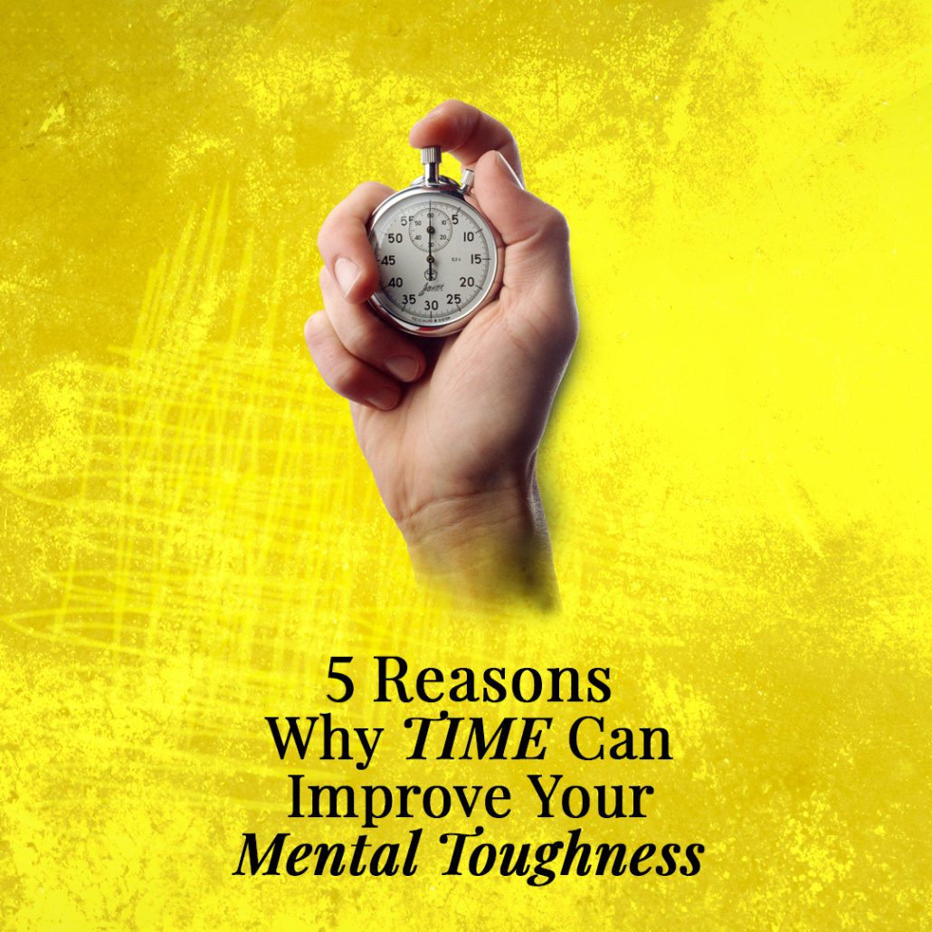 5 Reasons The Importance of Time and Patience Can Improve Your Mental Toughness 